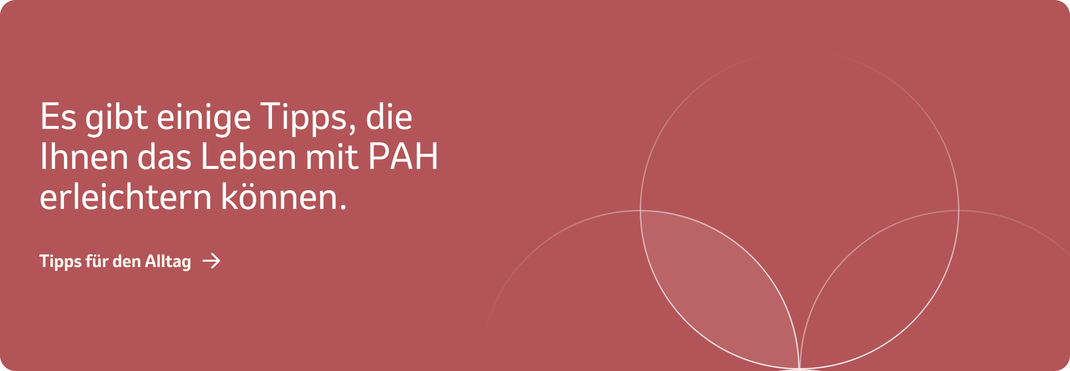 Es gibt einige Tipps, die Ihnen das Leben mit PAH erleichtern können.