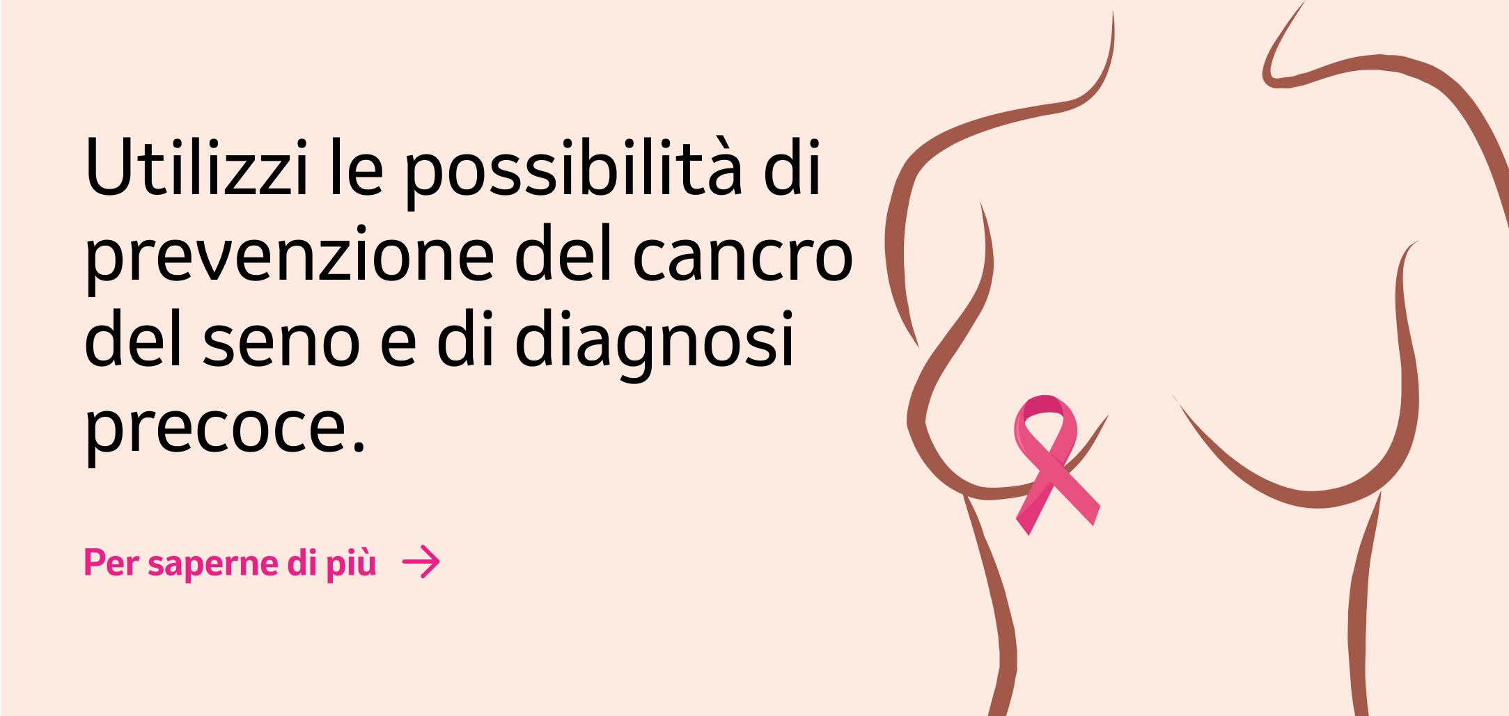 Banner "Utilizzi le possibilità di prevenzione del cancro del seno e di diagnosi precoce.